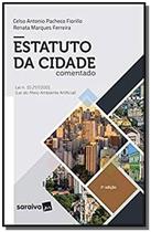 Estatuto da Cidade Comentado Lei n. 10.257/2001 Lei do Meio Ambiente Artificial - 7ª Ed. 2019 - Saraiva