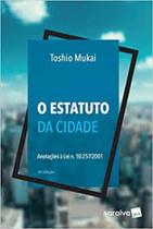 Estatuto da Cidade, O: Anotações à Lei n. 10.257 - Saraiva