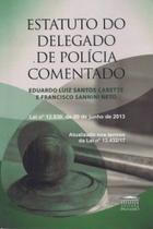 Estatuto do delegado de polícia comentado: lei nº 12.830, de 20 de junho de 2013 - EDITORA PROCESSO Estatuto do delegado de polícia comentado: lei nº 12.830, de 20 de junho de 2013 - EDITORA PROCESSO