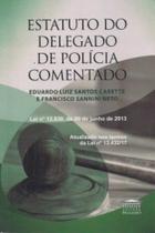 Estatuto do delegado de polícia comentado: lei nº 12.830, de 20 de junho de 2013 Estatuto do delegado de polícia comentado: lei nº 12.830, de 20 de junho de 2013