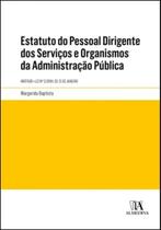 Estatuto do Pessoal Dirigente dos Serviços e Organismos da Administração Pública: Anotado - Lei N.º