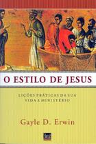 Estilo De Jesus, O - Lições Práticas De Sua Vida e Ministério Estilo De Jesus, O - Lições Práticas De Sua Vida e Ministério