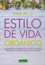 Estilo de Vida Orgânico. Integrando Os Saberes do Corpo e da Mente Através da Nutrição Baseada em e - Galenus