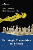Estratégia Competitiva na Prática: Teorias, Ferramentas, Estrategistas e Casos no Brasil - Paco Editorial