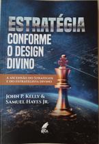 Estratégia Conforme o Design Divino - John P Kelly e Samuel Hayes Jr