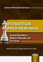 Estratégia Previdenciária - Como Escolher a Melhor Atuação em 10 Casos Estratégia Previdenciária - Como Escolher a Melhor Atuação em 10 Casos