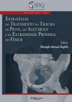 Estratégias no tratamento do trauma da pelve, do acetábulo e da extremidade proximal do fêmur - Dilivros Estratégias no tratamento do trauma da pelve, do acetábulo e da extremidade proximal do fêmur - Dilivros