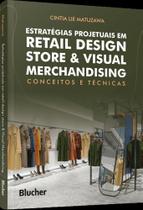 Estratégias Projetuais Em Retail Design Store & Visual Merchandising - Conceitos E Técnicas - BLUCHER Estratégias Projetuais Em Retail Design Store & Visual Merchandising - Conceitos E Técnicas - BLUCHER