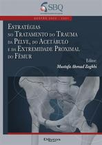 Estratégias Tratamento Trauma Pelve, Acetábulo e do Fêmur - DI LIVROS Estratégias Tratamento Trauma Pelve, Acetábulo e do Fêmur - DI LIVROS