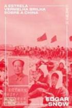 Estrela Vermelha Brilha Sob a China, A - AUTONOMIA LITERARIA Estrela Vermelha Brilha Sob a China, A - AUTONOMIA LITERARIA