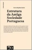 Estrutura da antiga sociedade portuguesa - EDICOES 70 - ALMEDINA