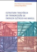 Estrutura tarifaria da transmissao de energia eletrica no brasil Estrutura tarifaria da transmissao de energia eletrica no brasil
