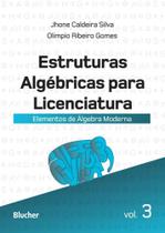 Estruturas Algébricas Para Licenciatura: Elementos de álgebra Moderna (Volume 3)