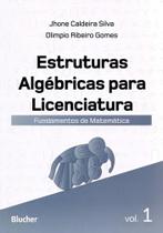 Estruturas Algébricas Para Licenciatura: Fundamentos de Matemática (Volume 1) - Edgard Blücher Estruturas Algébricas Para Licenciatura: Fundamentos de Matemática (Volume 1) - Edgard Blücher