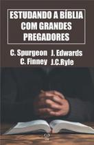 Estudando a Bíblia Com Grandes Pregadores | C. Spurgeon, J. Edwards, C. Finney e J.C Ryle - CPP
