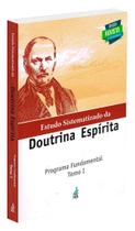 Estudo Sistematizado da Doutrina Espírita - Programa Fundamental I (Novo) Estudo Sistematizado da Doutrina Espírita - Programa Fundamental I (Novo)