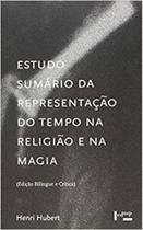 Estudo sumário da representação do tempo na religião e na magia (edição bilingue e crítica) Estudo sumário da representação do tempo na religião e na magia (edição bilingue e crítica)