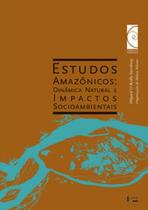 Estudos amazônicos: dinâmica natural e impactos socioambientais - EDUSP