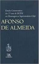 Estudos comemorativos dos 25 anos do iscpsi em homenagem ao superintendente-chefe afonso de almeida - ALMEDINA