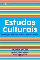 Estudos Culturais: Diálogos Entre Cultura e Educação Estudos Culturais: Diálogos Entre Cultura e Educação