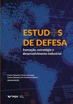 Estudos de defesa: inovação, estratégia e desenvolvimento industrial - EDITORA FGV