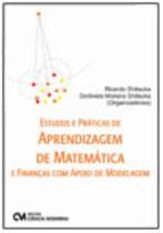 Estudos e Práticas de Aprendizagem de Matemática e Finanças com Apoio de Modelagem Estudos e Práticas de Aprendizagem de Matemática e Finanças com Apoio de Modelagem