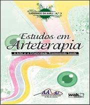 ESTUDOS EM ARTETERAPIA - A ARTE E A CRIATIVIDADE PROMOVENDO SAUDE - VOL. 3 -