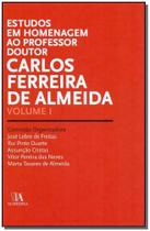 Estudos em homenagem ao professor dr. carlos ferreira de almeida - vol. 1 - Almedina