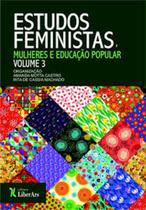 Estudos Feministas: Mulheres e Educação Popular - Vol. 3