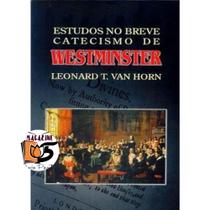 ESTUDOS NO BREVE CATECISMO DE WESTMINSTER (Leonard T. Van Horn) capa dura ESTUDOS NO BREVE CATECISMO DE WESTMINSTER (Leonard T. Van Horn) capa dura