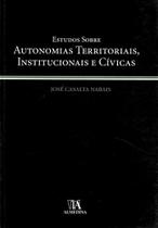 Estudos Sobre Autonomias Territoriais, Institucionais E Cívicas - Almedina