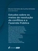 Estudos sobre os meios de resolução de conflitos e a fazenda pública - 2022 - LUMEN JURIS Estudos sobre os meios de resolução de conflitos e a fazenda pública - 2022 - LUMEN JURIS