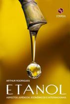 Etanol: aspectos jurídicos, econômicos e internacionais - Synergia Etanol: aspectos jurídicos, econômicos e internacionais - Synergia
