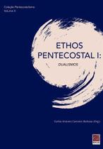 Ethos Pentecostal I: Dualismos - Editora Reflexão