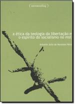 Ética da Teologia da Liberação e o Espirito do Socialismo no Mst, A - UFMG