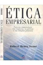 Etica Empresarial: Posturas Responsaveis Nos Negocios, Na Politica E Nas Relacoes Pessoais