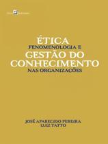 Ética, fenomenologia e gestão do conhecimento nas organizações - PACO EDITORIAL