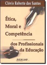 Etica, Moral E Competencia Dos Profissionais Da Educacao - AVERCAMP