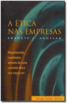 Ética nas Empresas, - Maximizando Resultados Através de uma Conduta Ética nos Negócios - Jorge zahar
