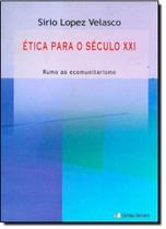 Etica para o seculo xxi - rumo ao ecomunitarismo