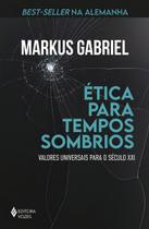 Ética Para Tempos Sombrios - Valores Universais Para o Século XXI