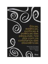 Éticas, estéticas, políticas e poéticas das pesquisas nos dos com os cotidianos das dissidências