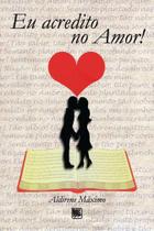 Eu acredito no amor! - Scortecci Editora
