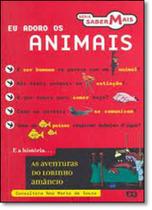 Eu Adoro os Animais - Coleção Série Saber Mais