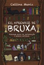 Eu, Aprendiz De Bruxa - Pequeno Guia De Introdução À Magia Natural Eu, Aprendiz De Bruxa - Pequeno Guia De Introdução À Magia Natural
