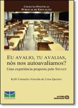 Eu Avalio, Tu Avalias, Nós nos Avaliamos:Uma Experiência Proposta pelo Sinaes Eu Avalio, Tu Avalias, Nós nos Avaliamos:Uma Experiência Proposta pelo Sinaes