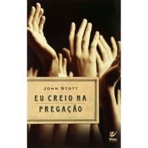 Eu Creio na Pregaçao, John Stott - Vida