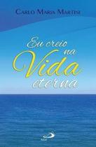 Eu creio na vida eterna - carlo maria martini