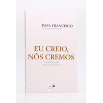 Eu Creio, Nós Cremos Papa Francisco - Livraria Familia Crista