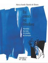 Eu cresci na ditadura - MERCADO DE LETRAS Eu cresci na ditadura - MERCADO DE LETRAS